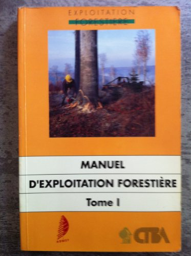 Manuel d'exploitation forestière. Tome 1