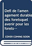 Le défi de l'aménagement durable des forêts : quel avenir pour les forêts mondiales ?