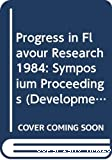 Progress in flavour research 1984 - 4th Weurman flavour research symposium (09/05/1984 - 11/05/1984, Dourdan, France).