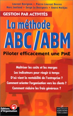 Gestion par activités. La méthode ABC/ABM. Piloter efficacement une PME.