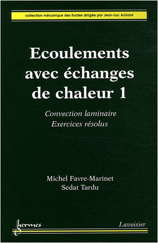 Ecoulements avec échanges de chaleur. (2 Vol.) Vol. 1 : Convection laminaire. Exercices résolus.