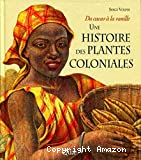 Une histoire des plantes coloniales