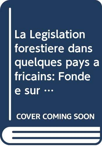 La Législation forestière dans quelques pays africains fondée sur l'étude et l'analyse de la législation forestière dans onze pays...