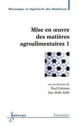 Mise en oeuvre des matières agroalimentaires. (2 Vol.) Vol. : 1.