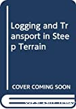 Logging and transport in steep terrain