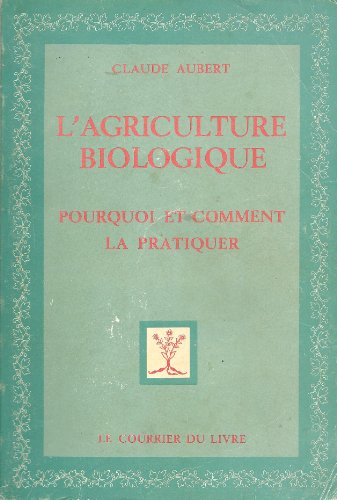 L'Agriculture biologique : Pourquoi et comment la pratiquer ?