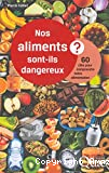 Nos aliments sont-ils dangereux ?