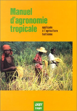 Manuel d'agronomie tropicale appliquée à l'agriculture haïtienne