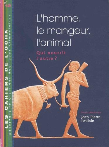 L'homme, le mangeur, l'animal. Qui nourrit l'autre ? - Colloque organisé par l'Ocha avec la participation du CETSHA, du CR17 de l'AISFL (12/05/2006 - 13/05/2006, Paris, France).