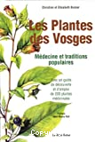 Les Plantes des Vosges. Médecine et traditions populaires. Avec un guide de découverte et d'emploi de 200 plantes médicinales. Préface de Jean-Marie Pelt.