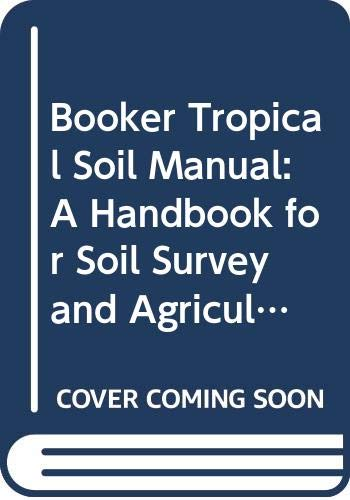 Booker tropical soil manual. A handbook for soil survey and agricultural land evaluation in the tropics and subtropics