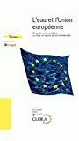 L'eau et l'Union Européenne. Un guide sur la politique, sa mise en oeuvre et ses instruments.