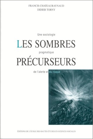 Les sombres précurseurs. Une sociologie pragmatique de l'alerte et du risque.