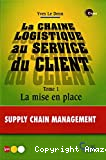 La chaîne logistique au service des clients. (2 Vol.) Tome 1 : La mise en place.