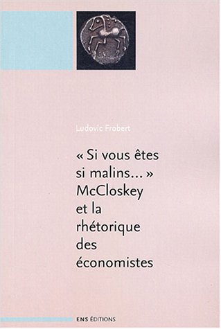 Si vous êtes si malins... ; Suivi de La rhétorique des sciences économiques