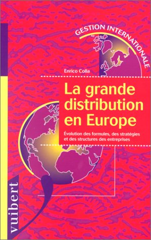 La grande distribution en Europe. Evolution des formules, des stratégies et des structures des entreprises.