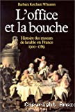 L'office et la bouche. Histoire des moeurs de la table en France 1300 - 1789.