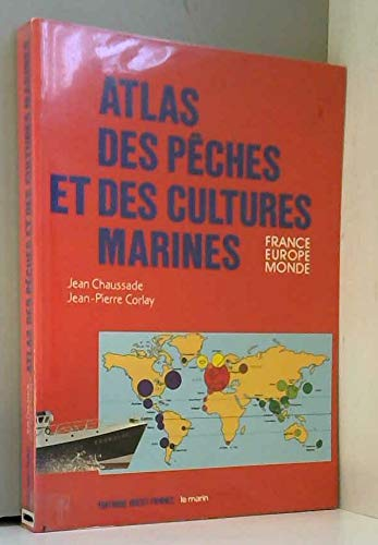 Atlas des pêches et des cultures marines : France, Europe, Monde