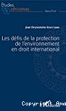 Les défis de la protection de l'environnement en droit international