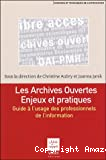 Les archives ouvertes : enjeux et pratiques. Guide à l'usage des professionels de l'information.