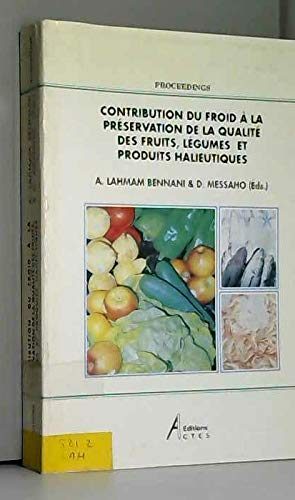 Contribution du froid à la préservation de la qualité des fruits, légumes et produits halieutiques : Actes du Symposium organisé conjointement à Fès (Maroc) du 3 au 7 mai 1993 par l'Association Nationale du Froid et l'Institut International du Froid