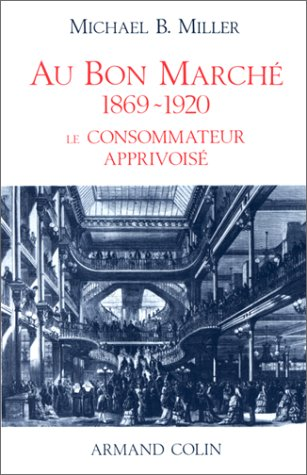 Au Bon Marché 1869-1920. Le consommateur apprivoisé.