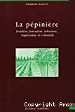 La pépinière : fruitière, forestière, arbustive, vigneronne et coloniale