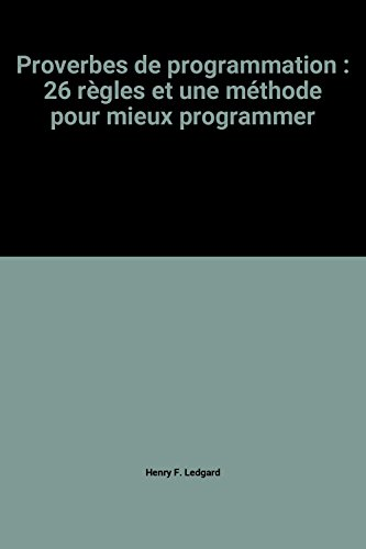 Proverbes de programmation. 26 règles et une méthode pour mieux programmer.
