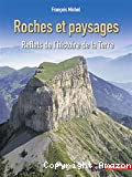 Roches et paysages : reflets de l'histoire de la terre.