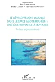 Le développement durable dans l'espace méditerranéen: une gouvernance à inventer