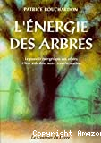 L'Energie des arbres : le pouvoir énergétique des arbres et leur aide dans notre transformation.