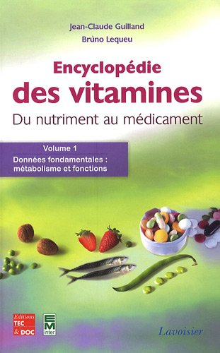 Encyclopédie des vitamines. Du nutriment au médicament. (3 Vol.) Vol. 1 : Données fondamentales : métabolisme et fonctions.