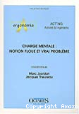 Charge mentale : notion floue et vrai problème - Journées d'études organisées par les associations Act'ing et Ergonomia (14/06/2001 - 15/06/2001, Cassis, France).