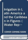El riego en America Latina y el caribe en cifras = irrigation in Latin America and the Caribbean in figures