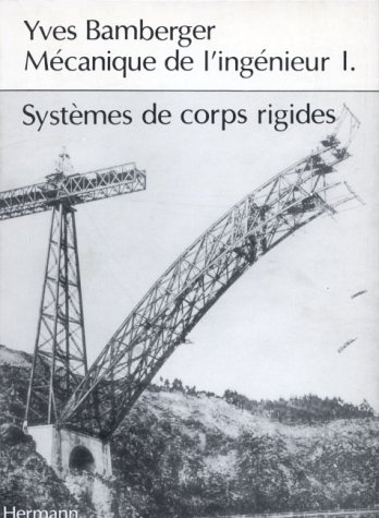 Mécanique de l'ingénieur. (4 Vol.) Vol. 1 : Systèmes de corps rigides.