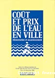 Coût et prix de l'eau en ville : alimentation et assainissement. Actes du colloque organisé à Paris, 6-8 décembre 1988.
