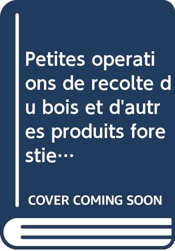 Petites opérations de récolte du bois et d'autres produits forestiers par les ruraux. = (Small-scale harvesting operations of wood and non-wood forest products involving rural people)