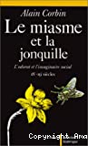 Le miasme et la jonquille. L'odorat et l'imaginaire social XVIIIe-XIXe siècles.