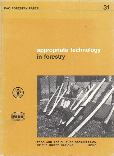 Appropriate technology in forestry. Report of the consultation on intermediate technology in forestry, held in New Delhi and Dehra Dun, 18 october-7 november 1981 = (Technologie appropriée en foresterie)
