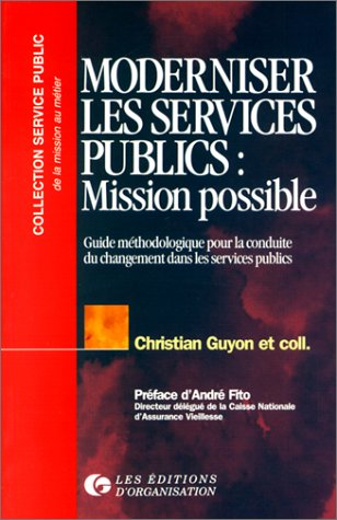 Moderniser les services publics: mission impossible. Guide méthodologique pour la conduite du changement dans les services publics.