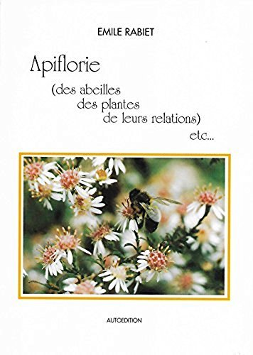 Apiflorie (des abeilles, des plantes, de leurs relations etc...)