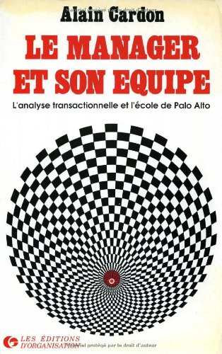 Le manager et son équipe. L'analyse transactionnelle et l'école de Palo Alto.
