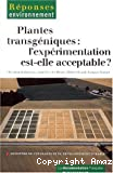 Plantes transgéniques, l'expérimentation est-elle acceptable ?