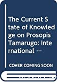 The current state of knowledge on Prosopis tamarugo. The International Round Table on Prosopis tamarugo Phil. ARICA, Chile, june 11-15 1984
