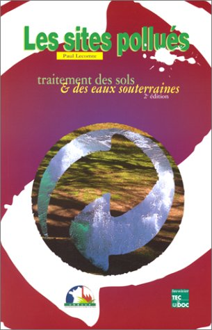 Les sites pollués. Traitement des sols et des eaux souterraines