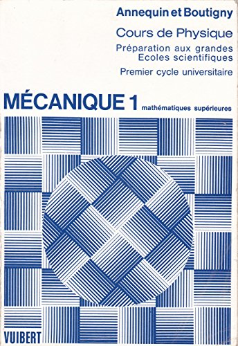 Cours de sciences physiques. (2 Vol.) Vol.1 : Mécanique 1 à l'usage des étudiants de la classe de mathémathiques supérieures et du premier cycle universitaire.