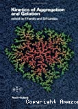 Kinetics of aggregation and gelation - International topical conference on kinetics of aggregation and gelation (02/04/1984 - 04/04/1984, Athens, Etats-Unis).