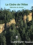Le cèdre de l'Atlas. Mémoire du temps.
