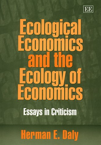 Ecological economics and the ecology of economics : essays in criticism.