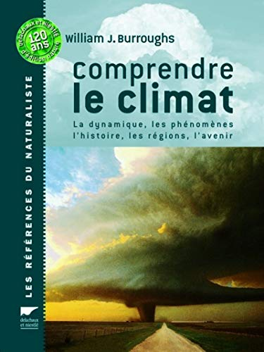 Comprendre le climat : la dynamique, les phénomènes, l'histoire, les régions, l'avenir